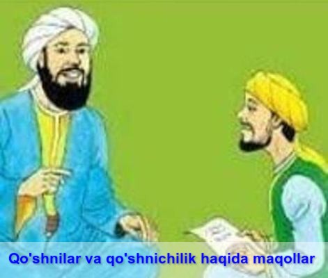 Qo'shnilar va qo'shnichilik haqida maqollar. Eng sara maqollar to'plami